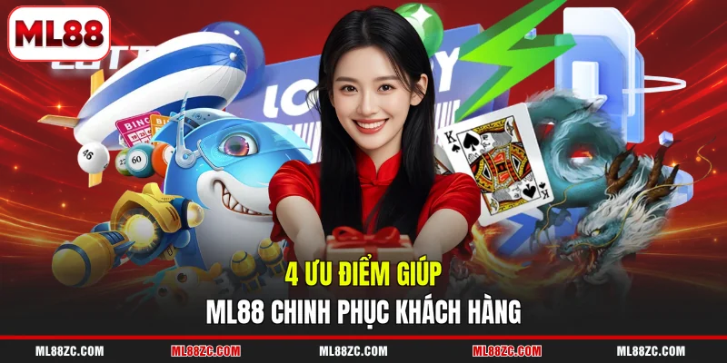 4 ưu điểm giúp ML88 chinh phục khách hàng