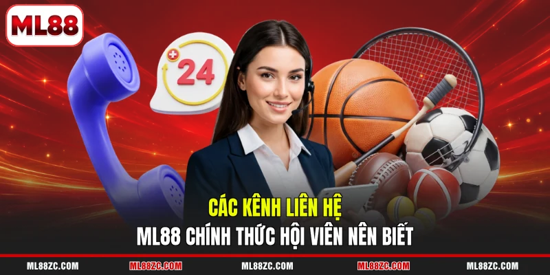 Liên Hệ ML88 2 Các kênh liên hệ ML88 chính thức hội viên nên biết