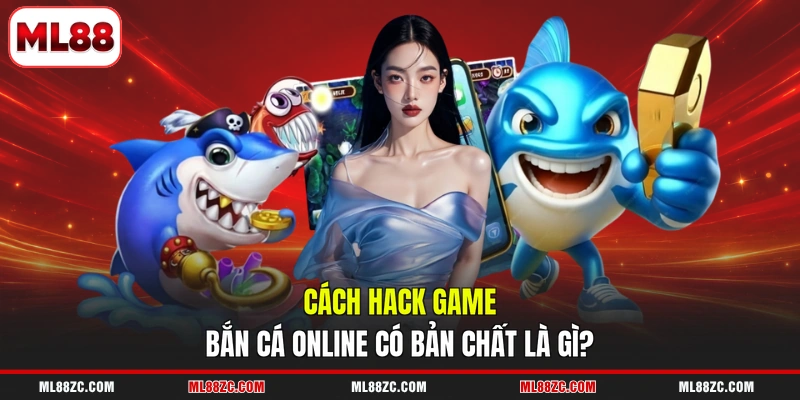 Cách Hack Game Bắn Cá Online - Hệ Lụy Khi Bạn Sử Dụng 2 Cách hack game bắn cá online có bản chất là gì?