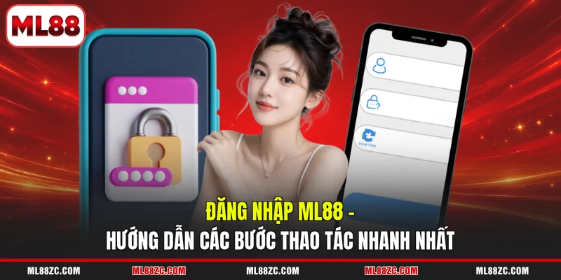 Đăng Nhập ML88 - Hướng Dẫn Các Bước Thao Tác Nhanh Nhất 1 Đăng Nhập ML88 - Hướng Dẫn Các Bước Thao Tác Nhanh Nhất