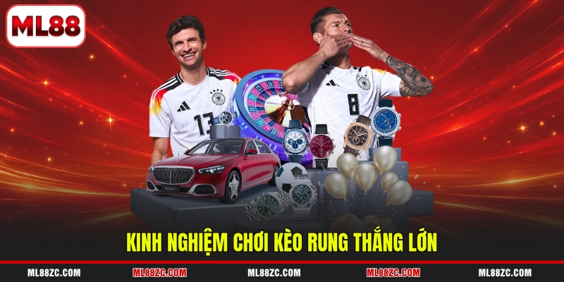 Kèo Rung - Hướng Dẫn Cách Đọc, Kinh Nghiệm Thắng Lớn 4 Kinh nghiệm chơi kèo rung thắng lớn