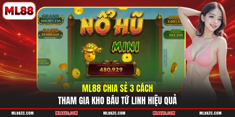 ML88 chia sẻ 3 cách tham gia Kho Báu Tứ Linh hiệu quả