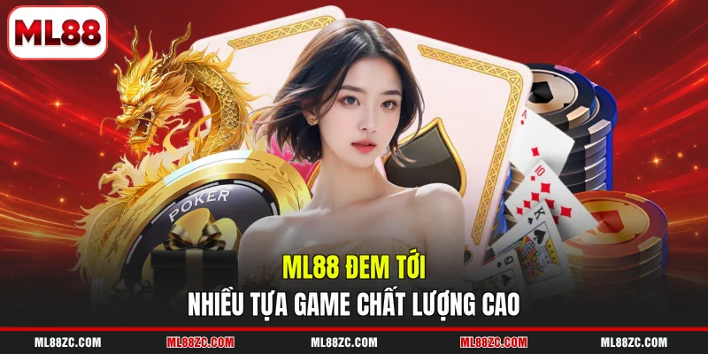 ML88 đem tới nhiều tựa game chất lượng cao