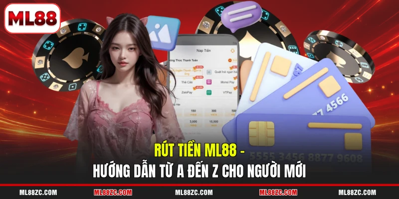 Rút Tiền ML88 - Hướng Dẫn Từ A Đến Z Cho Người Mới 1 Rút Tiền ML88 - Hướng Dẫn Từ A Đến Z Cho Người Mới