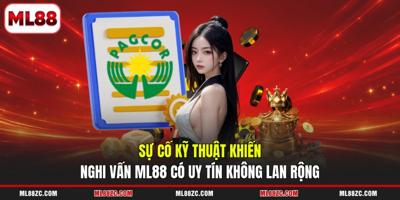 Sự cố kỹ thuật khiến nghi vấn ML88 có uy tín không lan rộng