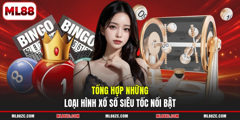 Xổ Số Siêu Tốc - Quay Nhanh Thắng Lớn Chỉ Trong 1 Phút 3 Tổng hợp những loại hình xổ số siêu tốc nổi bật