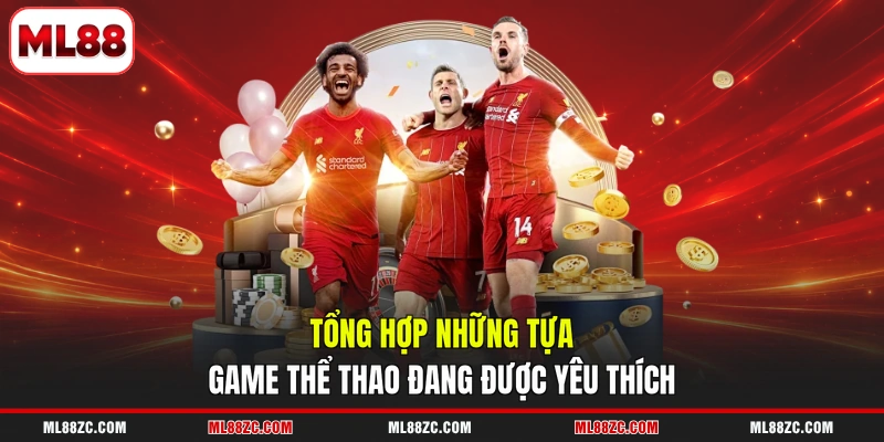 Tổng hợp những tựa game thể thao đang được yêu thích